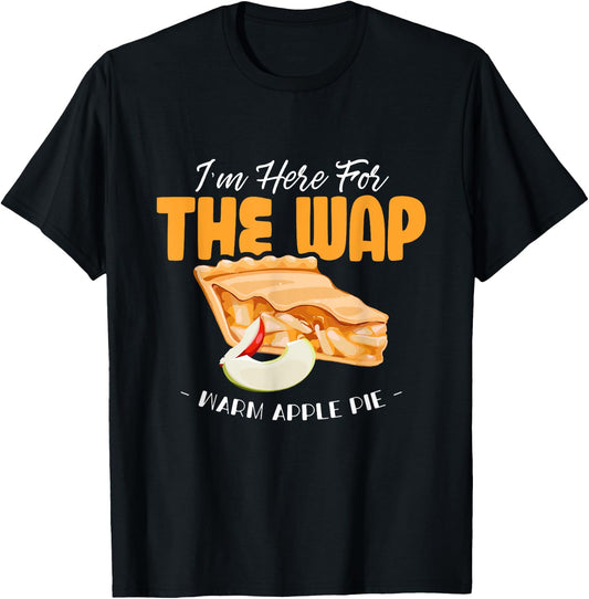 Here For The WAP Warm Apple Pie Funny Dessert Xmas T-Shirt - T-Shirt | Black