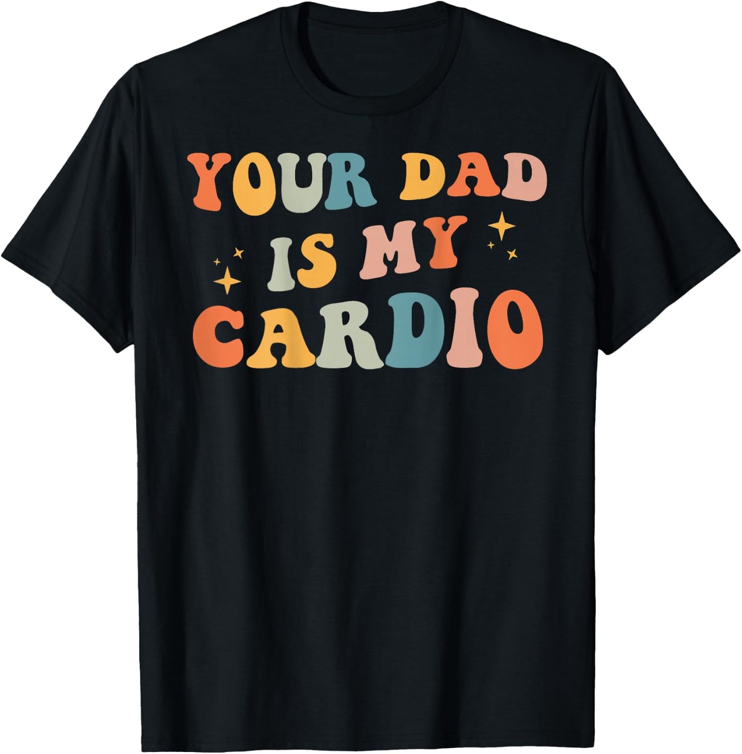 Your Dad Is My Cardio (On Back) Father's Day Women's Men's T-Shirt - T-Shirt | Black