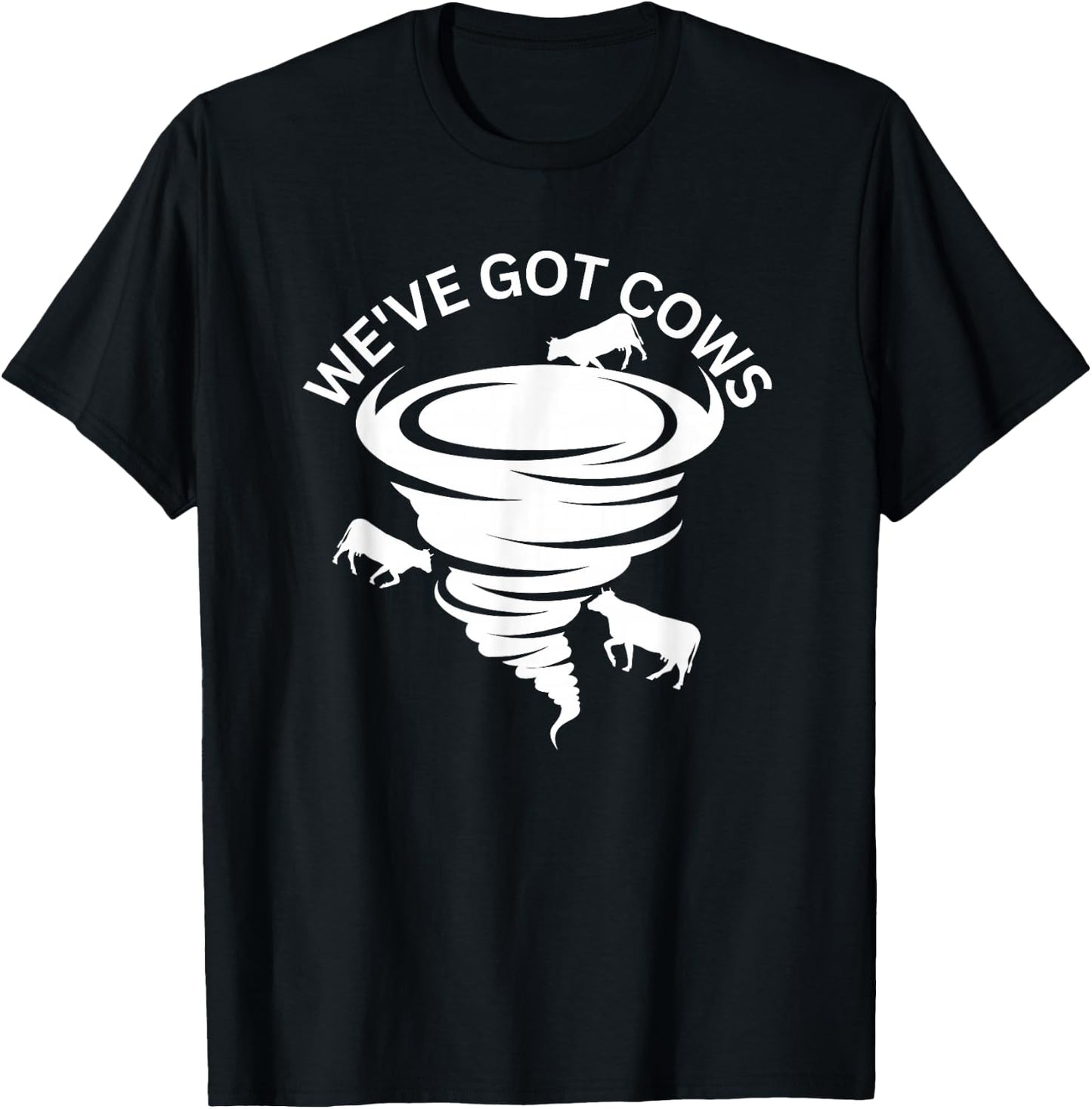 Funny We've Got Cows Tornado Storm Chaser T-Shirt - T-Shirt | Black