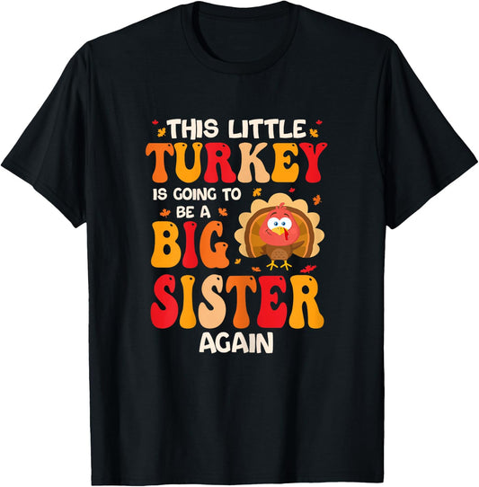 This Lil Turkey Going To Be A Big Sister Again Thanksgiving T-Shirt - T-Shirt | Black