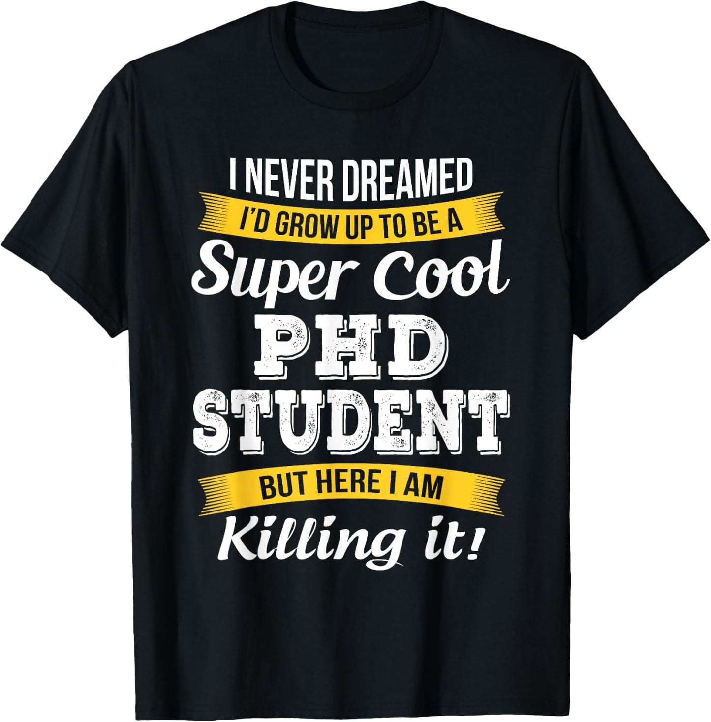 PhD Student Funny Gift T-Shirt - T-Shirt | Black