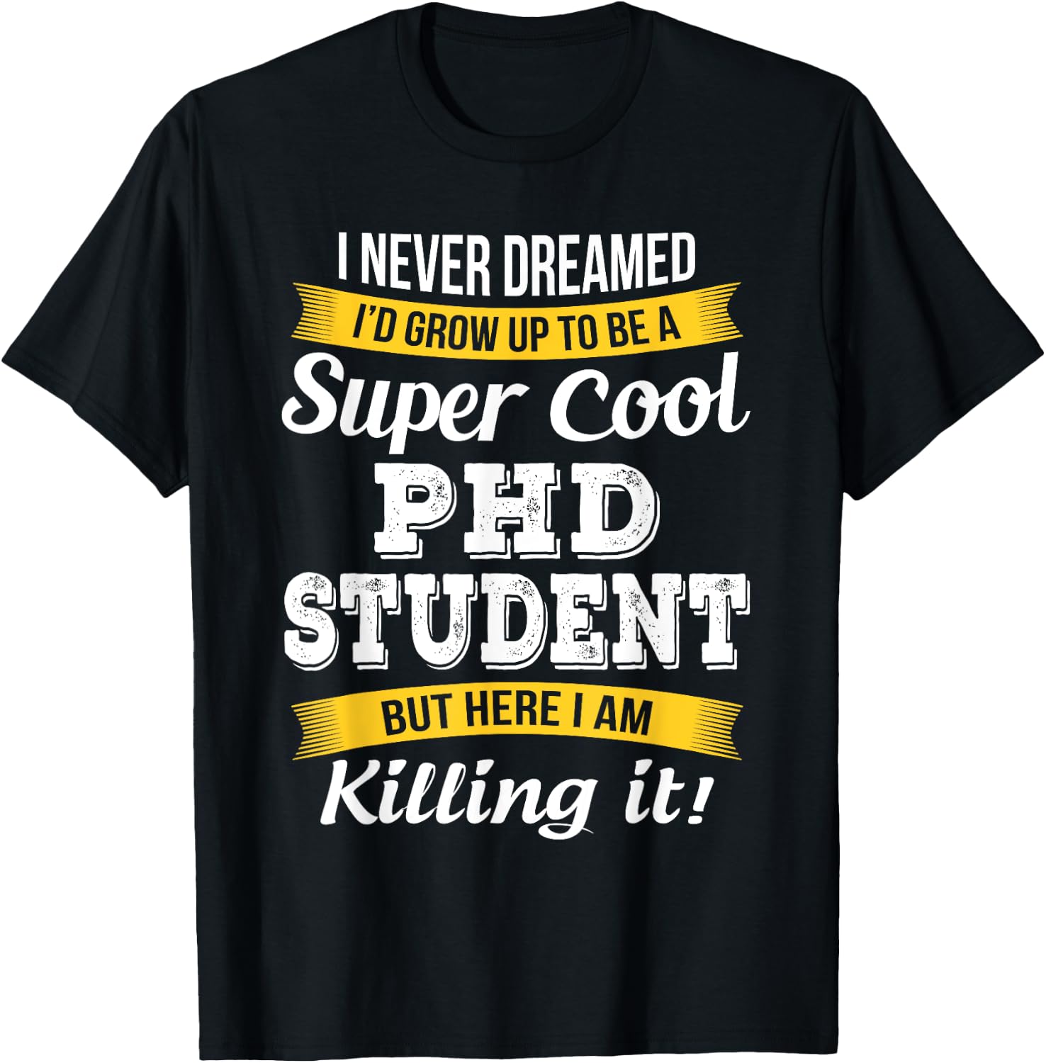 PhD Student Funny Gift T-Shirt - T-Shirt | Black