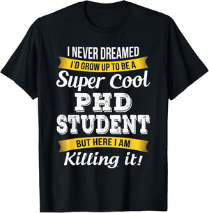 PhD Student Funny Gift T-Shirt - T-Shirt | Black