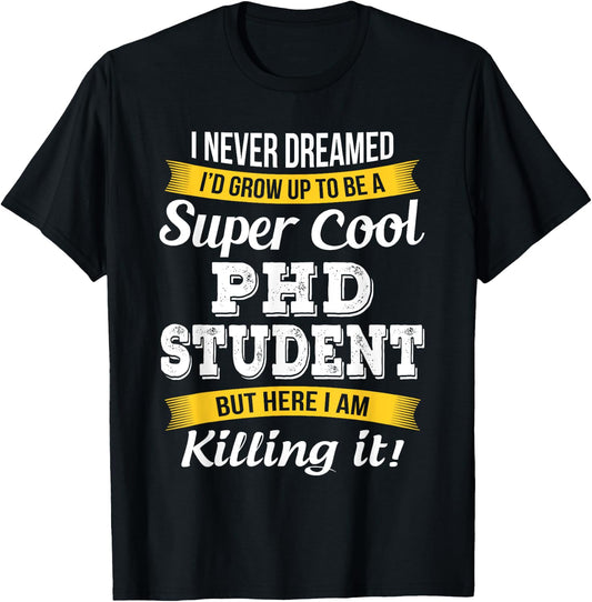 PhD Student Funny Gift T-Shirt - T-Shirt | Black