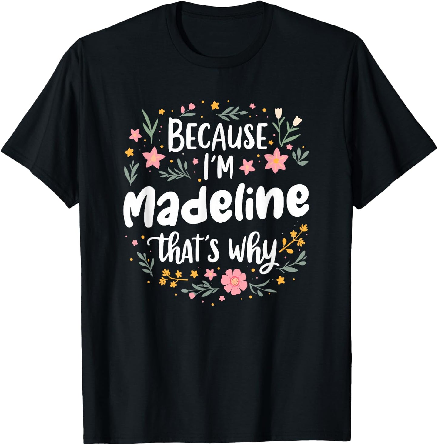 Women Because I'm Madeline That's Why Woman T-Shirt - T-Shirt | Black