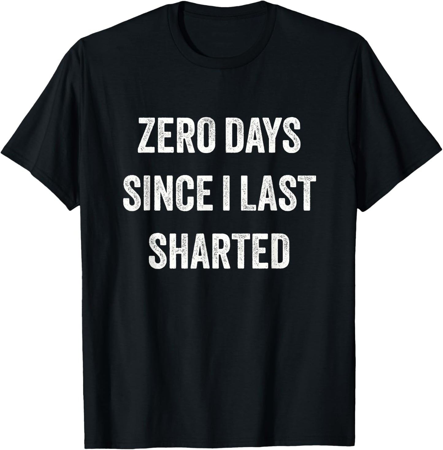 Funny Inappropriate Zero Days Since I Last Sharted T-Shirt - T-Shirt | Black