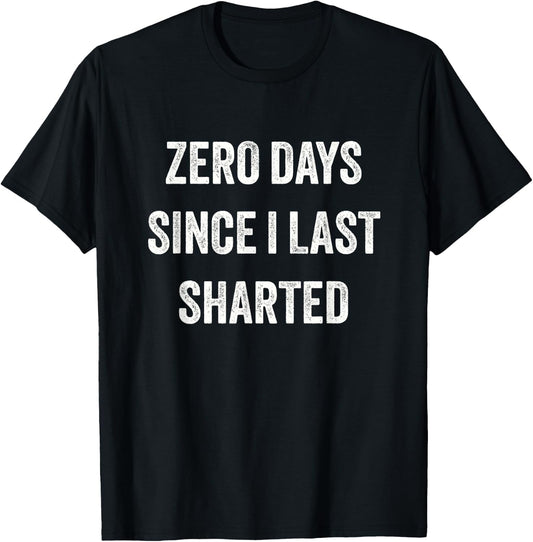 Funny Inappropriate Zero Days Since I Last Sharted T-Shirt - T-Shirt | Black