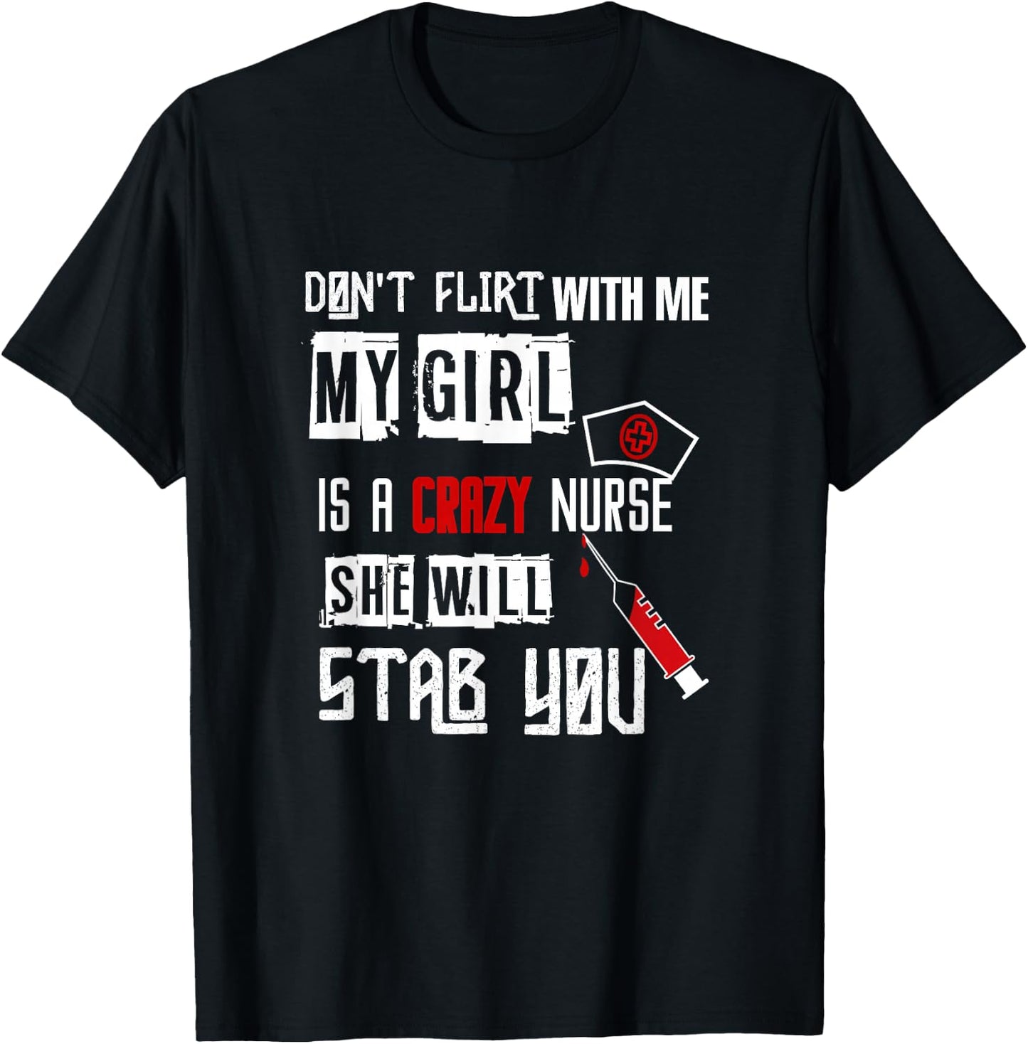 "Don't Flirt With Me, My Girl Is A Crazy Nurse..." T-Shirt - T-Shirt | Black