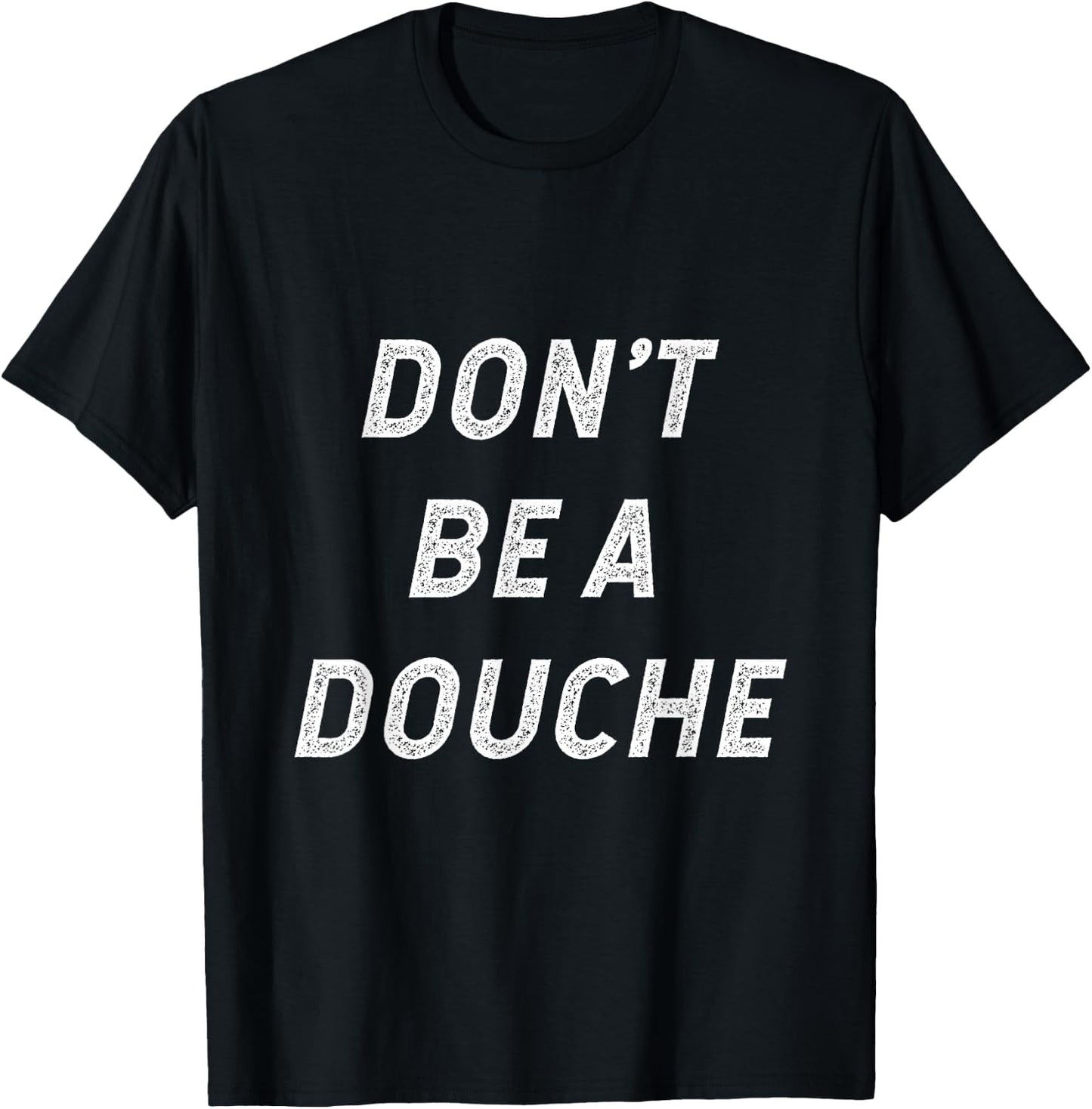 Don't Be A Douche T-Shirt - T-Shirt | Black