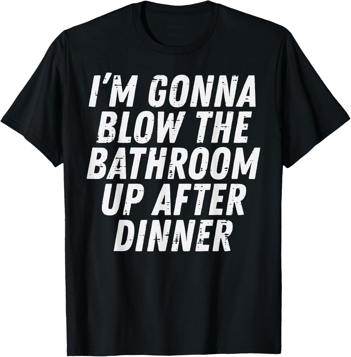 Gonna Blow Bathroom After Dinner Funny Saying Men Women Kids T-Shirt - T-Shirt | Black