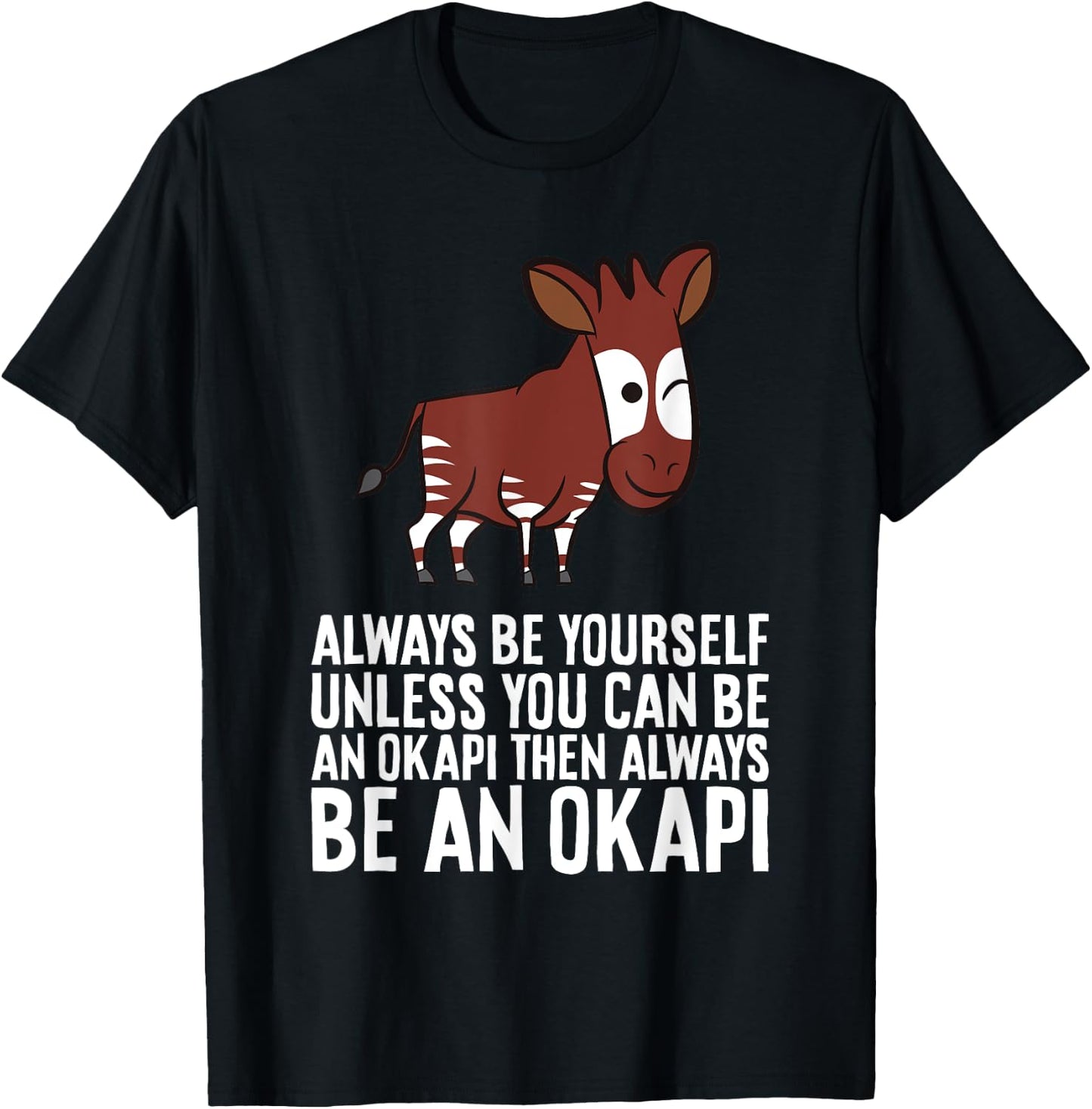 Always Be Yourself Unless You Can Be An Okapi T-Shirt - T-Shirt | Black