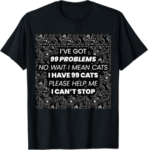 I've Got 99 Problems No Wait I Mean Cats I have 99 Cats T-Shirt - T-Shirt | Black