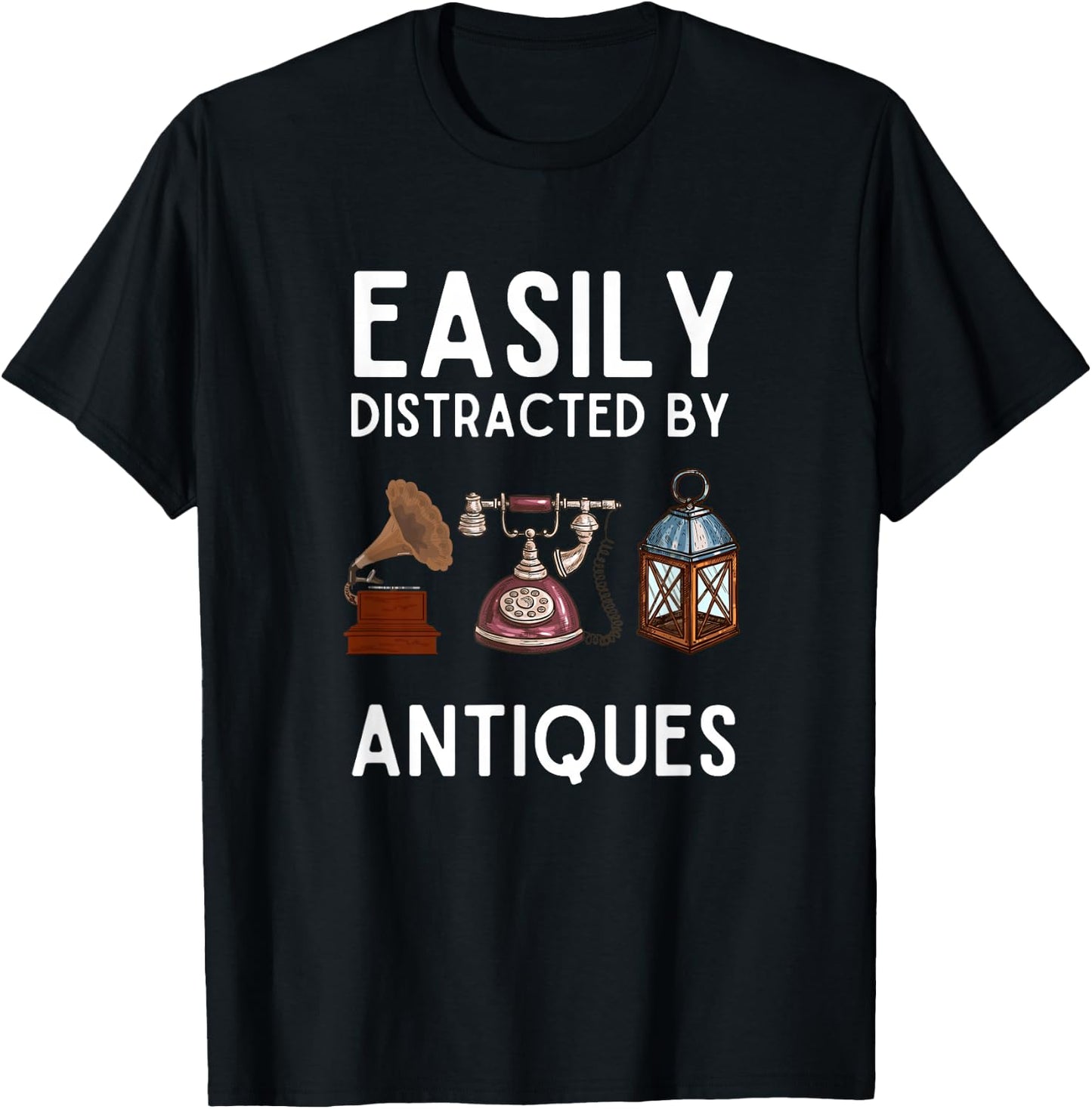 Easily Distracted by Antiques Funny Antique Lover T-Shirt - T-Shirt | Black