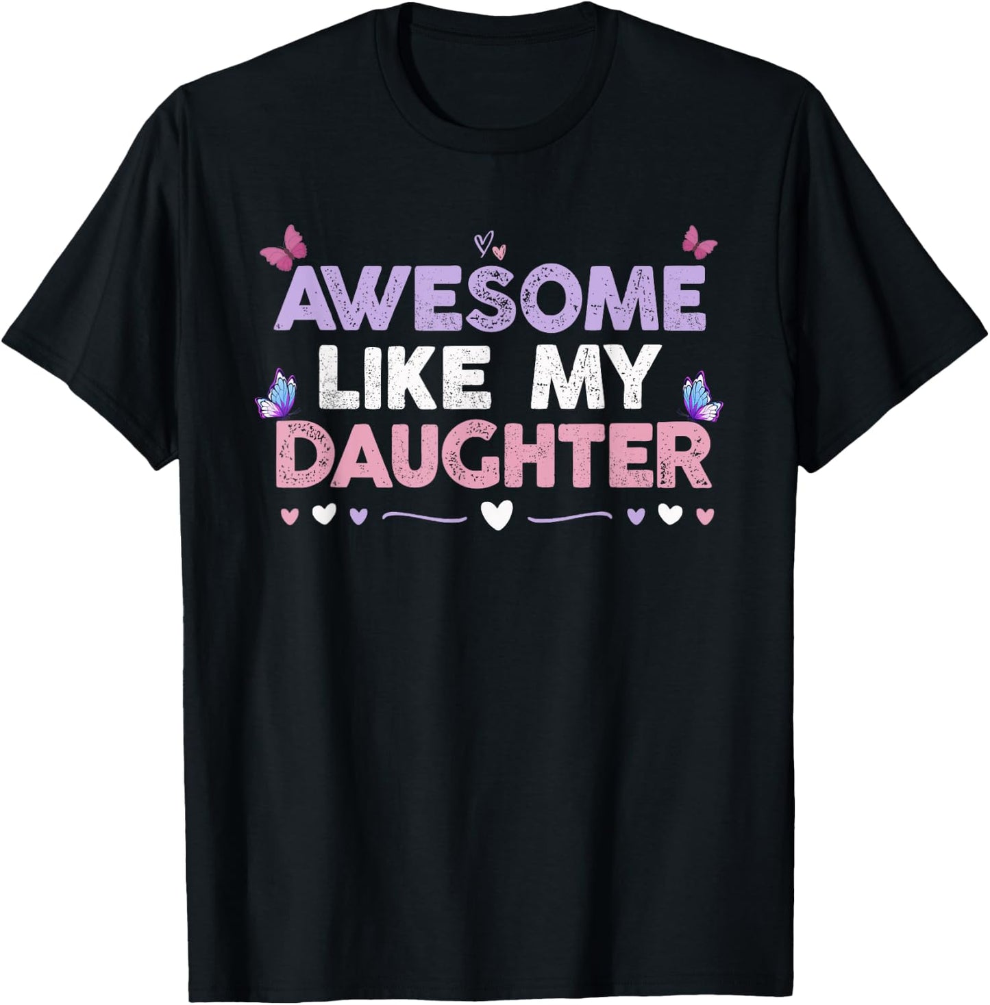 Colored Hearts Awesome Like My Daughter Funny Butterfly Moms T-Shirt - T-Shirt | Black