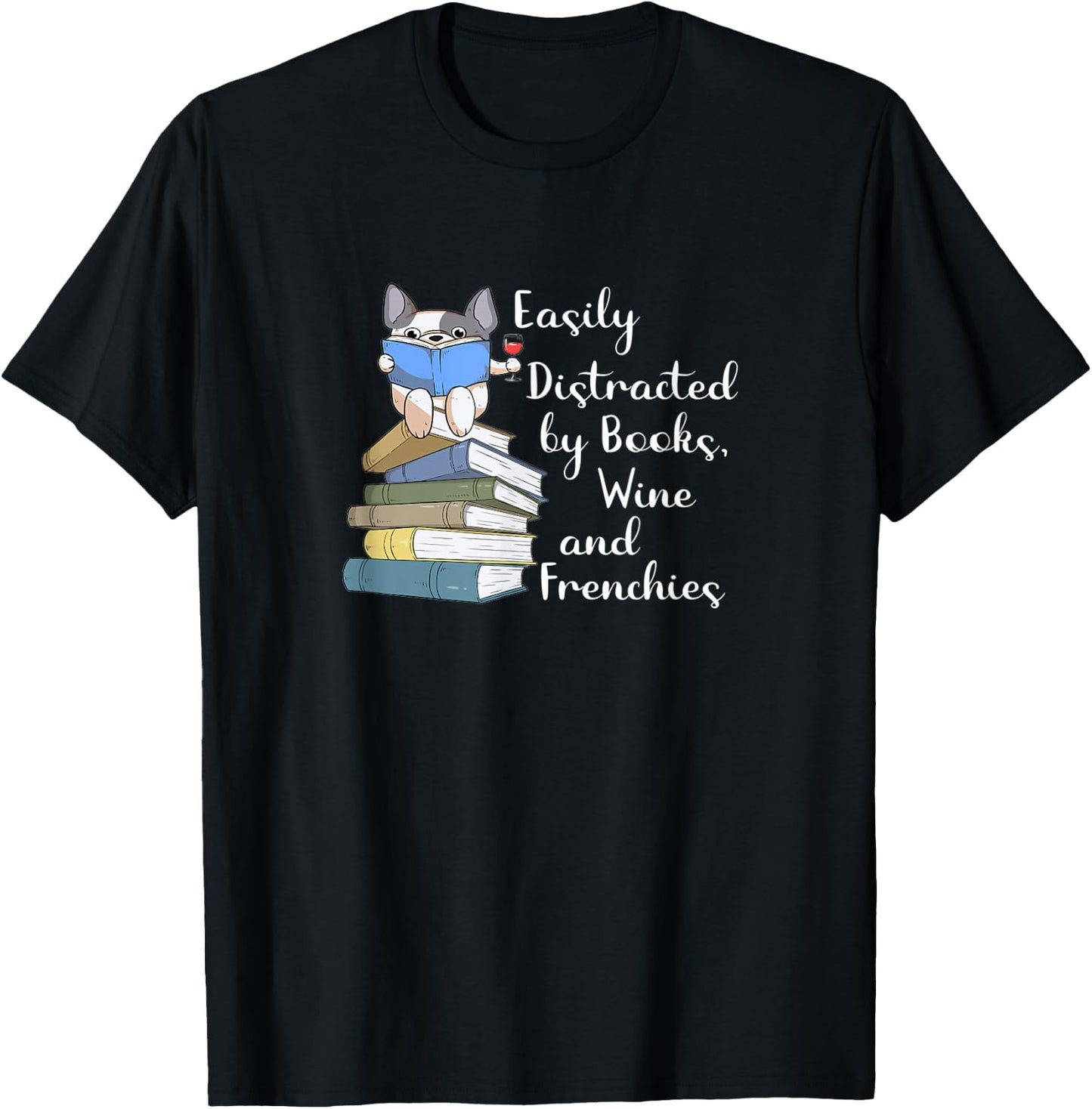 Easily Distracted by Books Wine and Frenchies French Bulldog Women T-Shirt - T-Shirt | Black