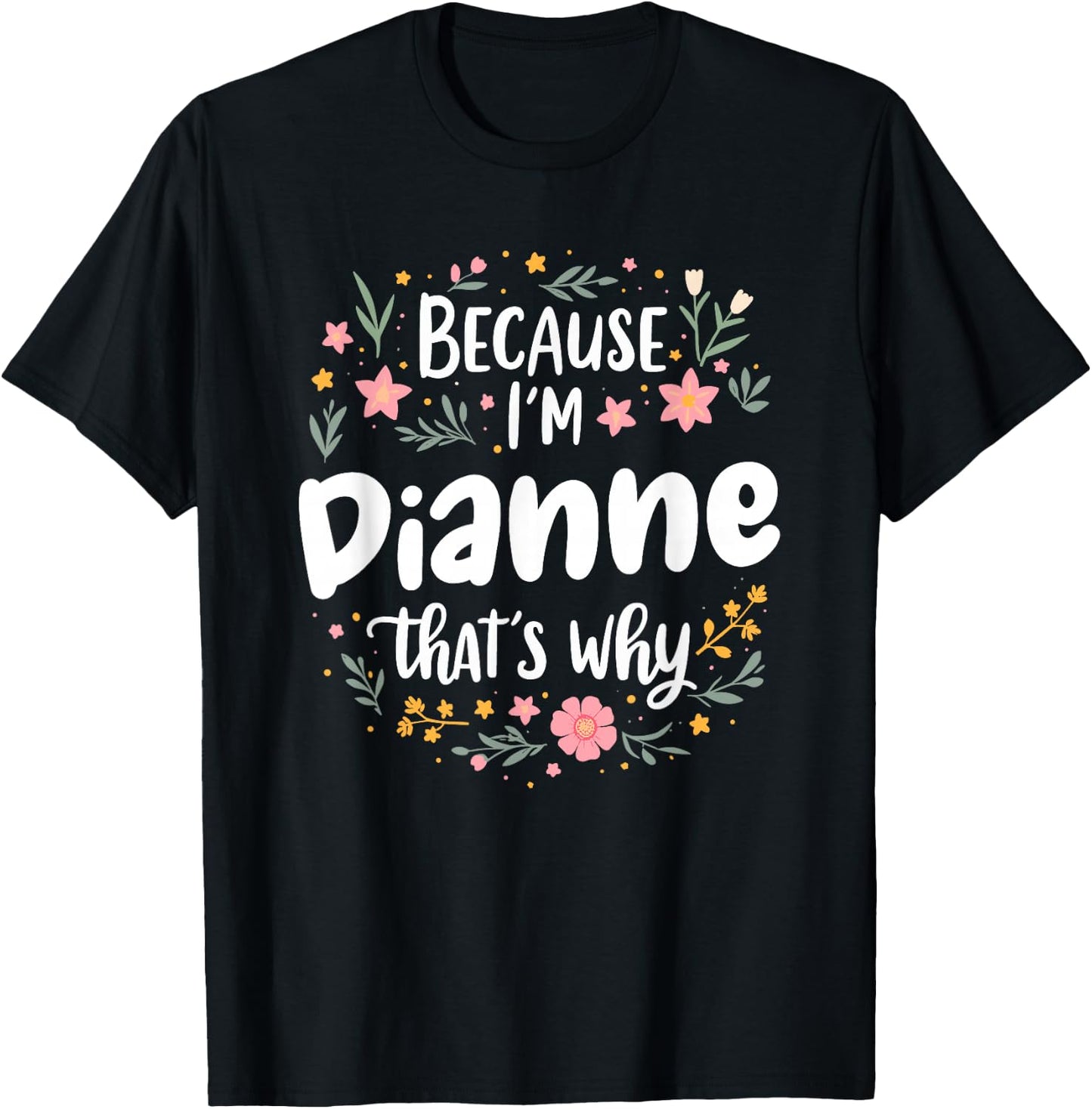 Women Because I'm Dianne That's Why Woman T-Shirt - T-Shirt | Black