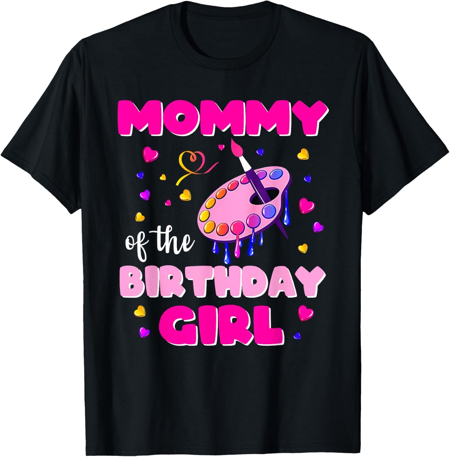 Mommy Of The Birthday Girl Art Painting Family Matching T-Shirt - T-Shirt | Black