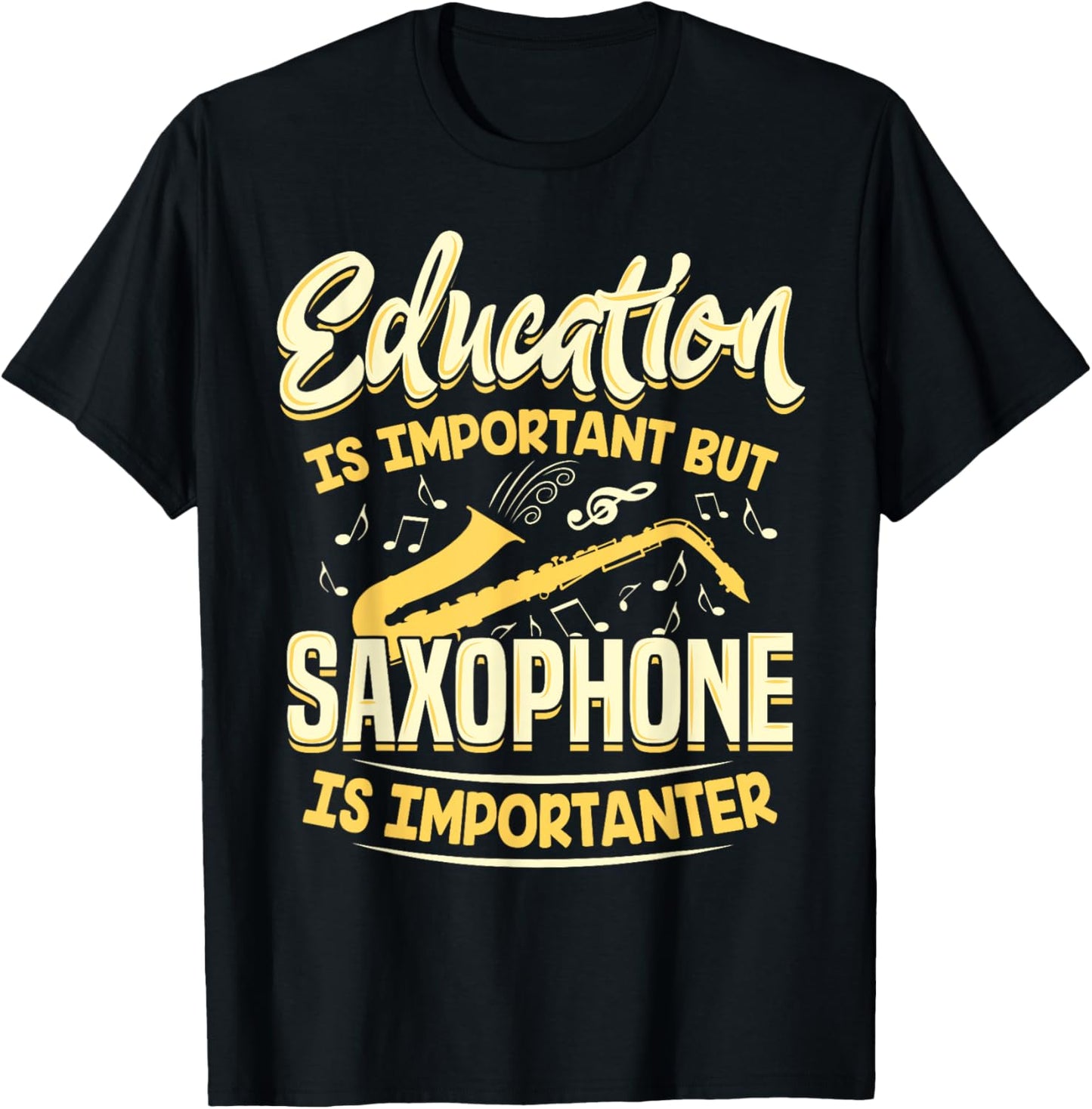 Education Is Important But Saxophone Is Importanter Shirt T-Shirt - T-Shirt | Black