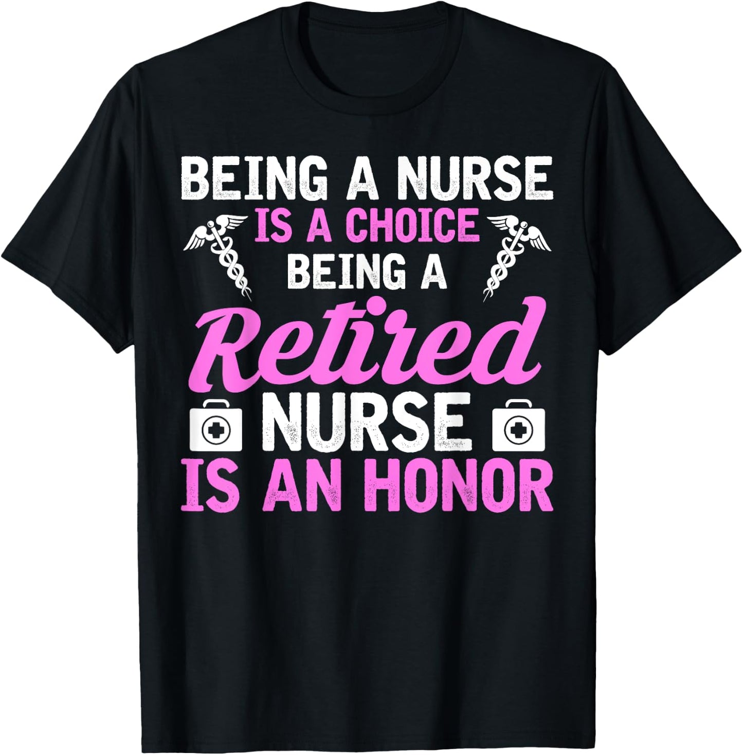 Being A Nurse Is A Choice Being A Retired Nurse Is A Honor T-Shirt - T-Shirt | Black