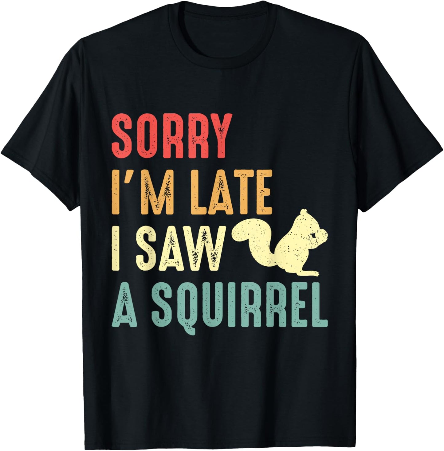 Funny Squirrel Shirt Sorry I'm Late I Saw Squirrel Lover T-Shirt - T-Shirt | Black