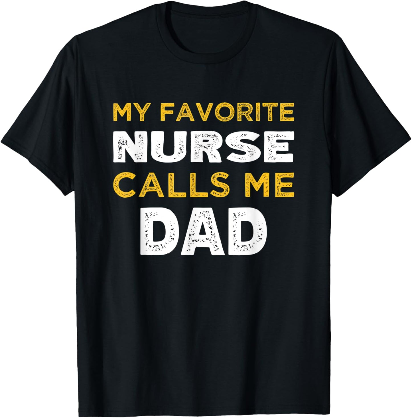 My Favorite Nurse Calls Me Dad T-Shirt - T-Shirt | Black