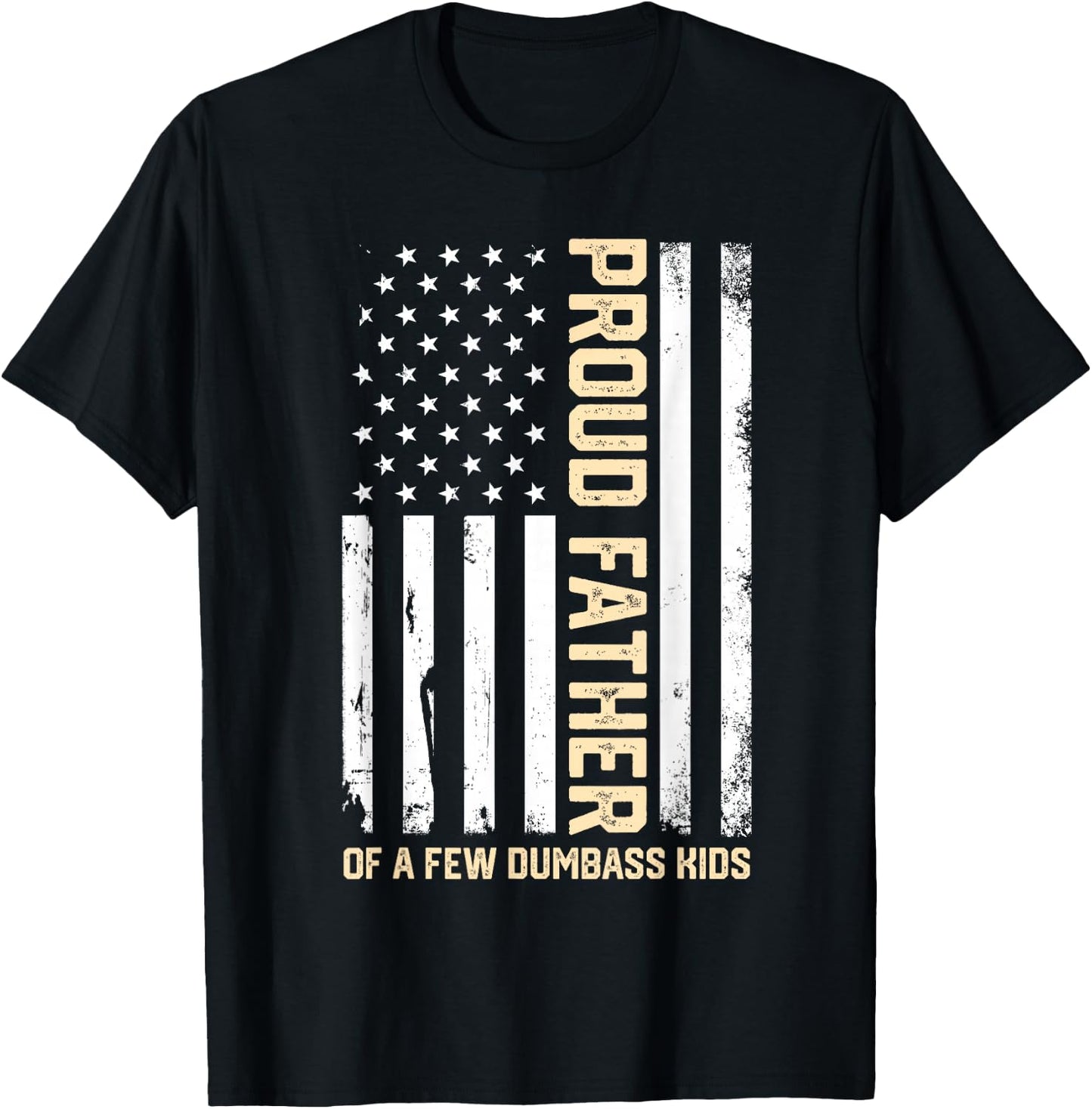 Proud Father of A Few Dumb-Ass Kids Funny Father's Day Quote T-Shirt - T-Shirt | Black
