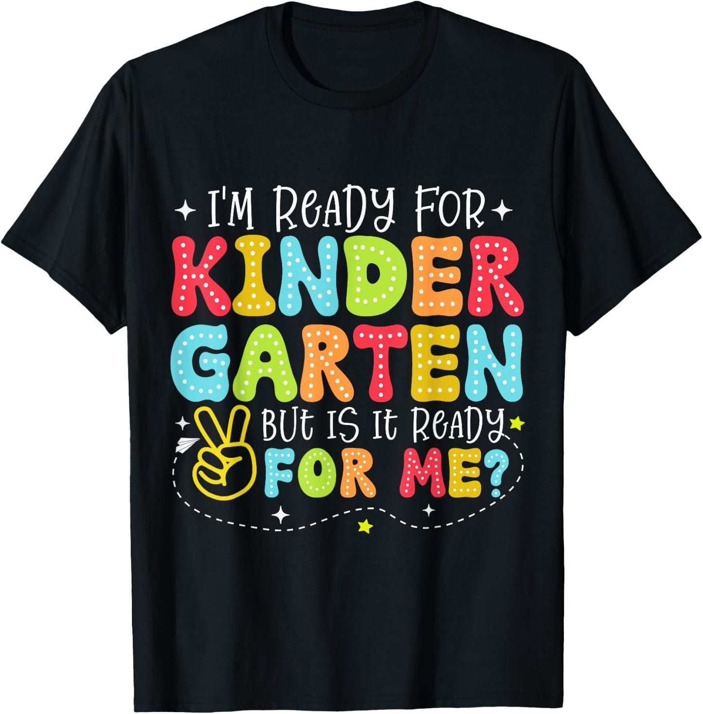 I'm Ready for Kindergarten But Is It Ready For Me School T-Shirt - T-Shirt | Black