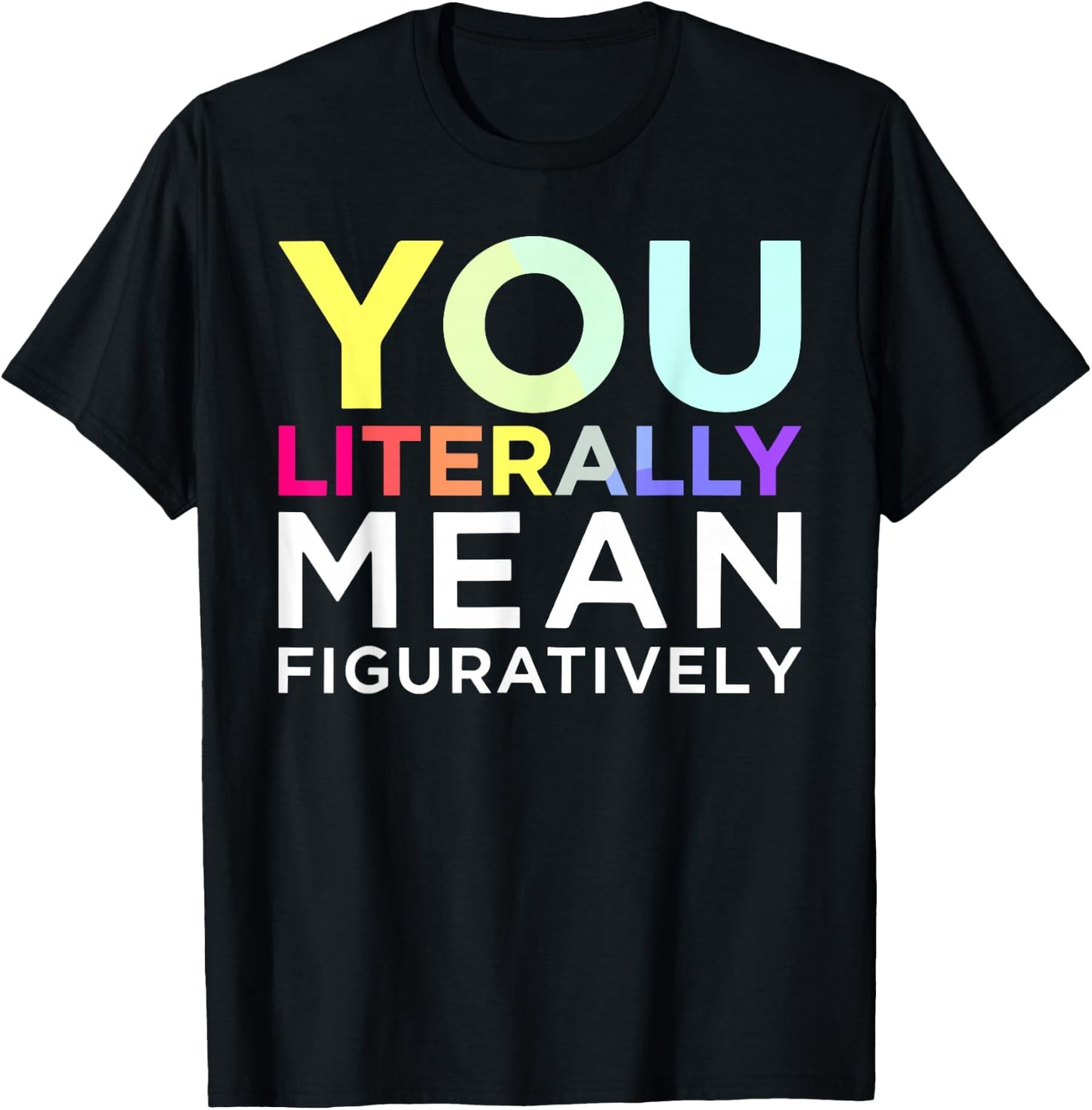 You Literally Mean Figuratively Witty Graphic T-Shirt - T-Shirt | Black