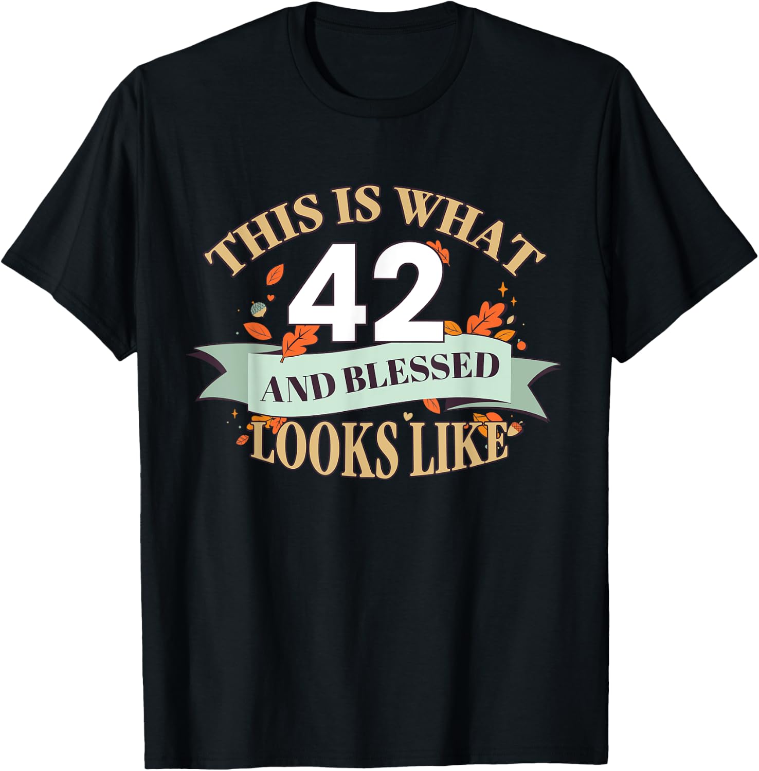 This Is What 42 And Blessed Looks Like 42nd Birthday T-Shirt - T-Shirt | Black