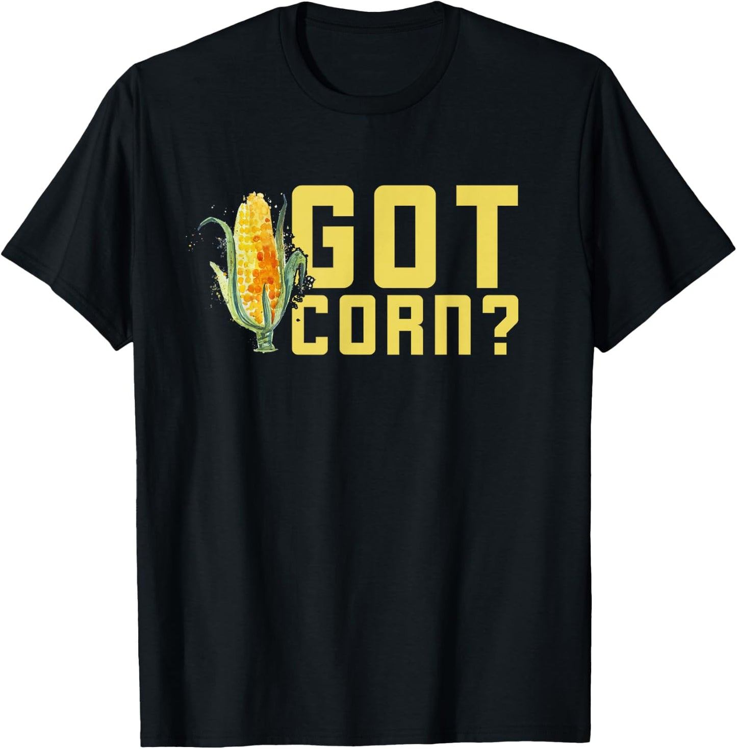 Got Corn Shirt - Funny I Love Corn Shirt - Corn Shirt T-Shirt - T-Shirt | Black