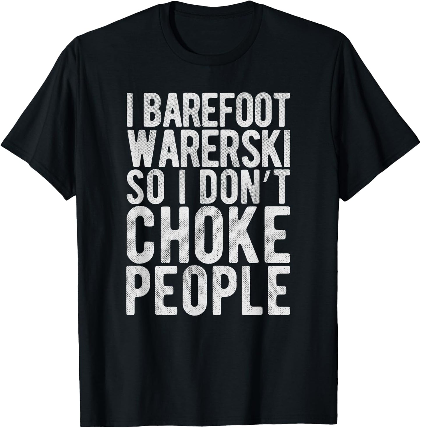 I Waterski So I Don't Choke People - Funny Barefoot Gag T-Shirt - T-Shirt | Black