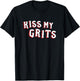 Funny Mom Cuss Word Novelty Gift Kiss My Grits T-Shirt - T-Shirt | Black