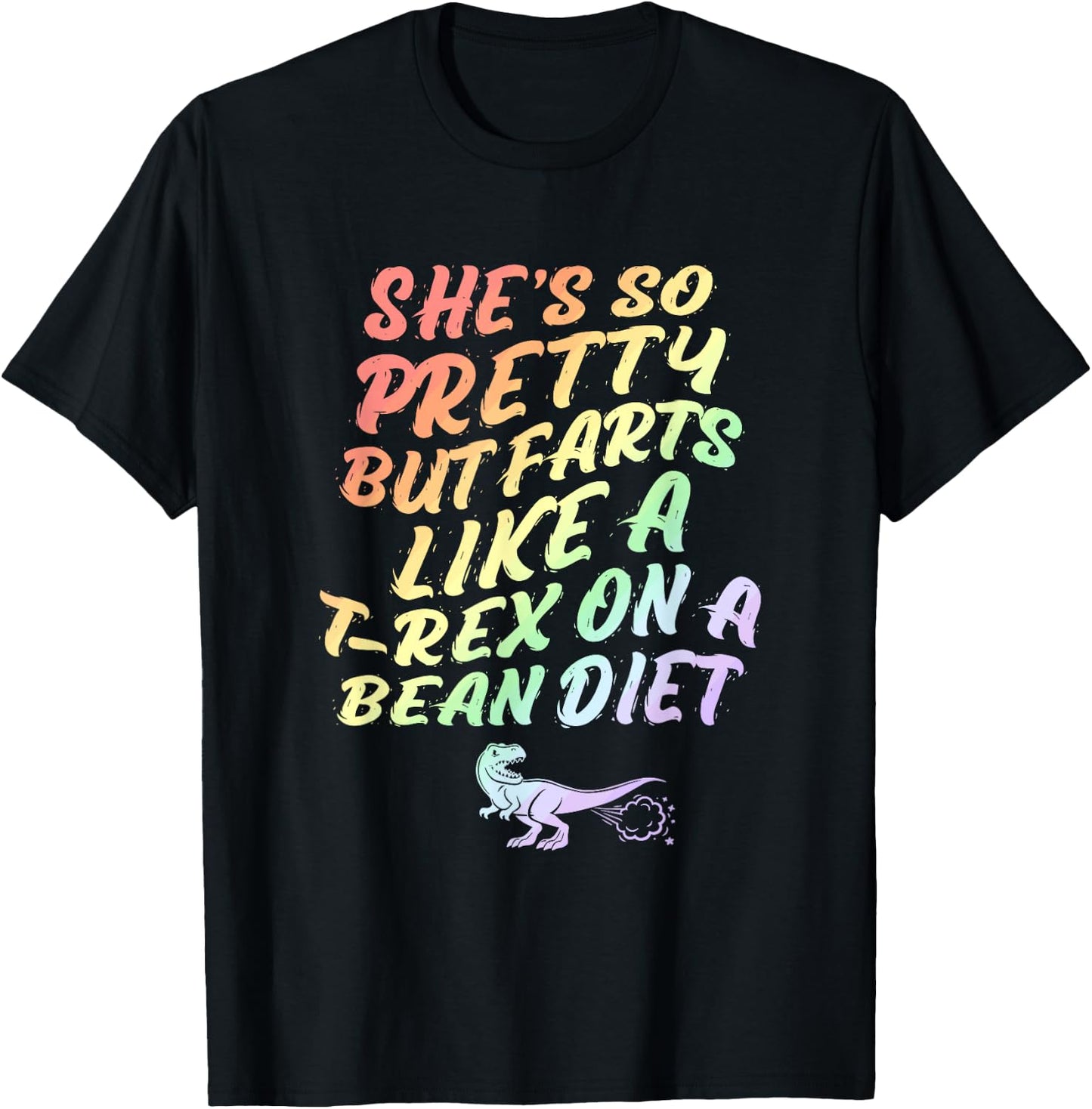 She's So Pretty But She Farts Like A T-Rex On A Bean Diet T-Shirt - T-Shirt | Black