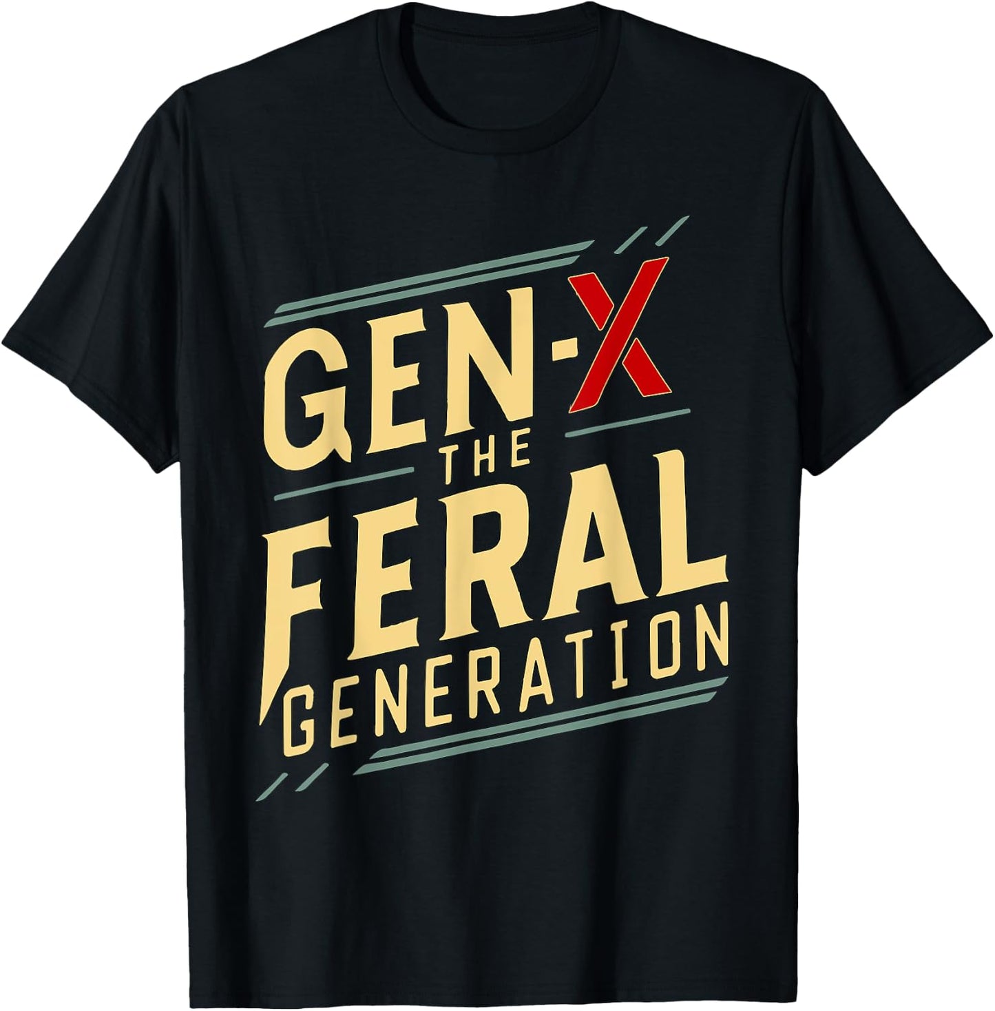 gen x the feral generation Gen X Humor Funny saying T-Shirt - T-Shirt | Black