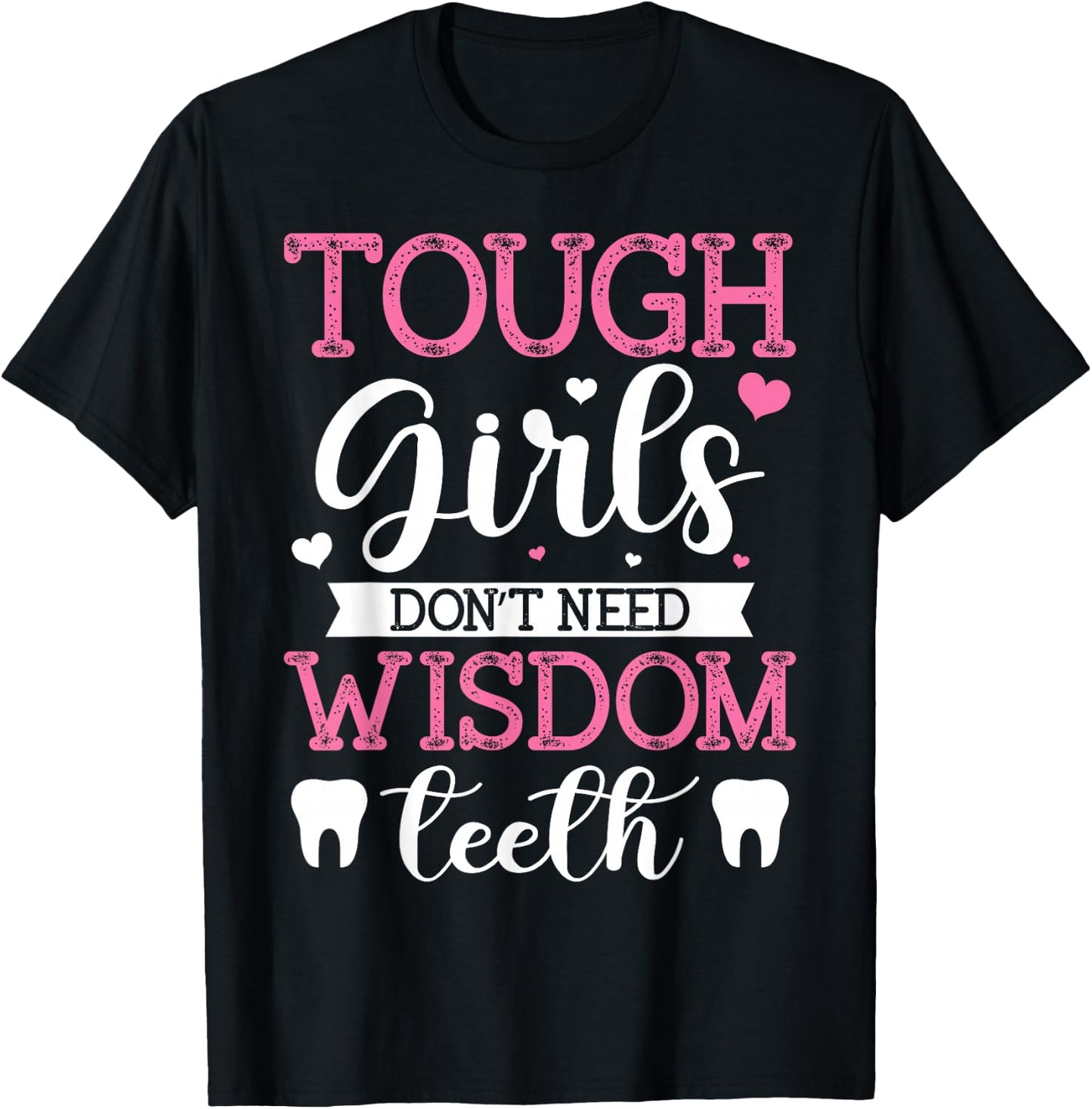Tough Girls Don't Need Wisdom Teeth Wisdom Tooth Extraction T-Shirt - T-Shirt | Black