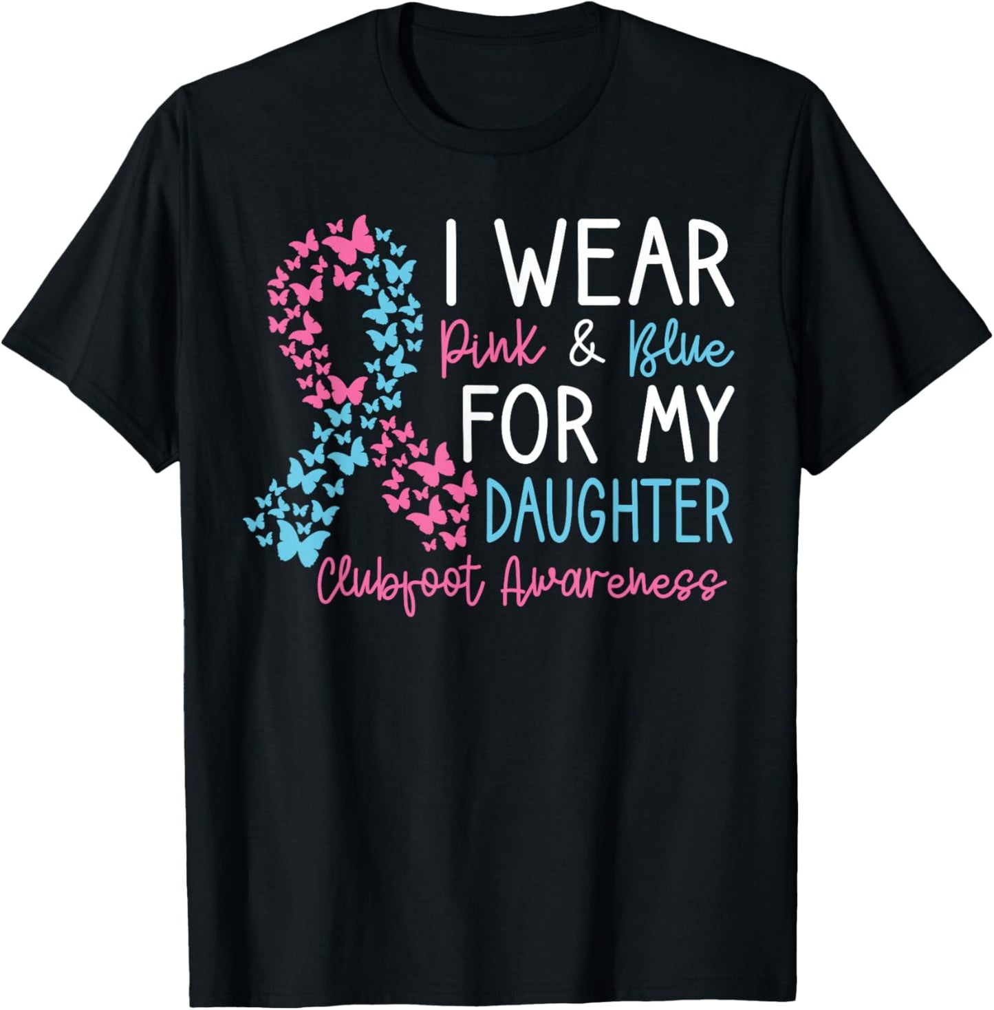 I Wear Pink & Blue For My Daughter Clubfoot Awareness Month T-Shirt - T-Shirt | Black