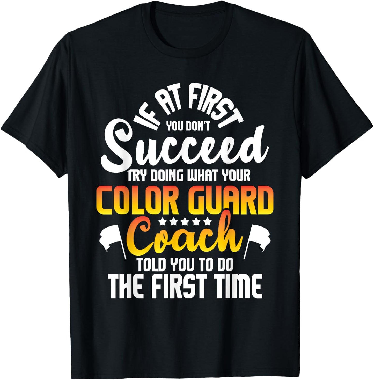 Try Doing What Your Color Guard Coach Told - Flag Tossing T-Shirt - T-Shirt | Black