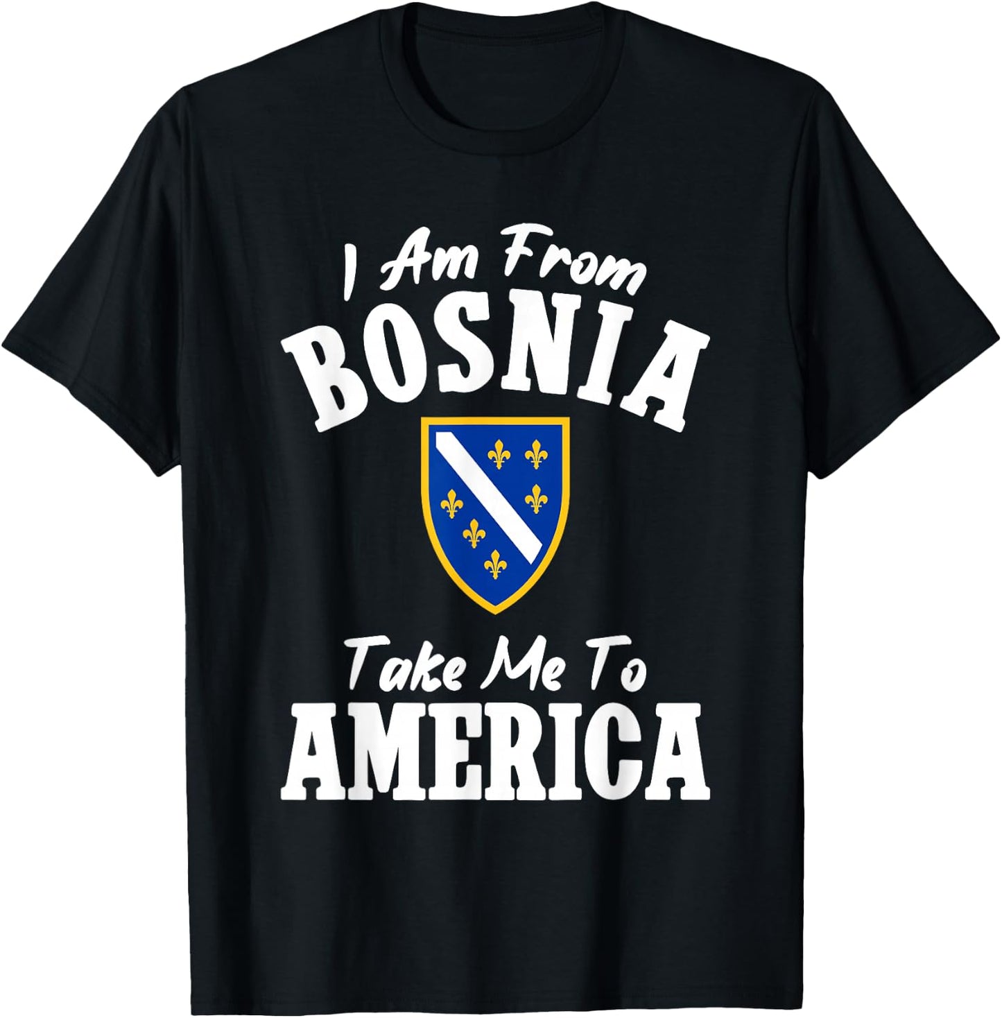 I am from Bosnia take me to America und Bosnien Herzegowina T-Shirt - T-Shirt | Black