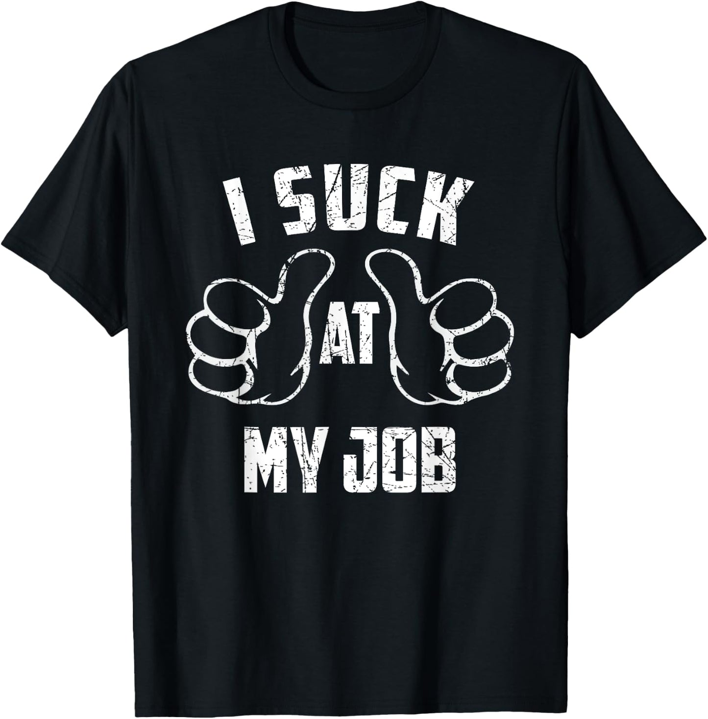 I Suck At My Job Sarcastic My Job Loser T-Shirt - T-Shirt | Black