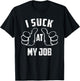 I Suck At My Job Sarcastic My Job Loser T-Shirt - T-Shirt | Black