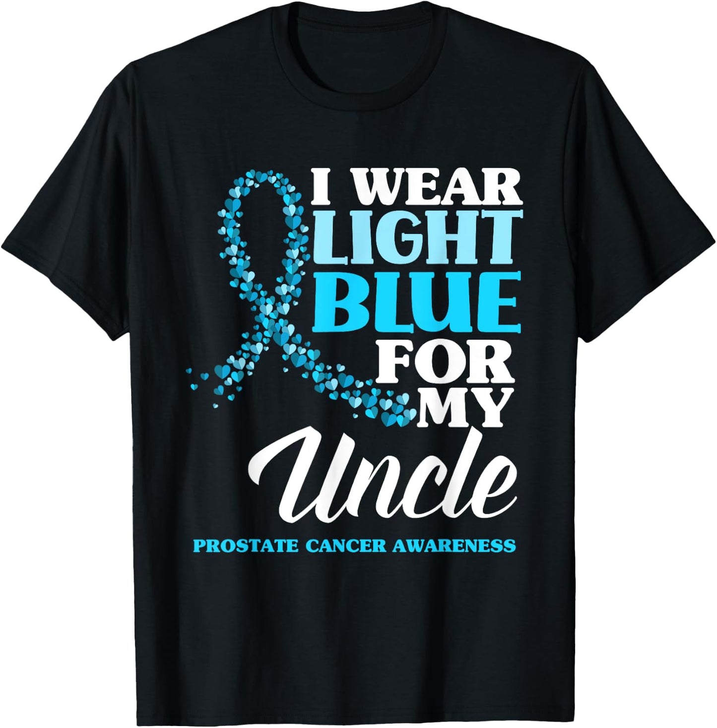 I Wear Light Blue For My Uncle Prostate Cancer Awareness T-Shirt - T-Shirt | Black