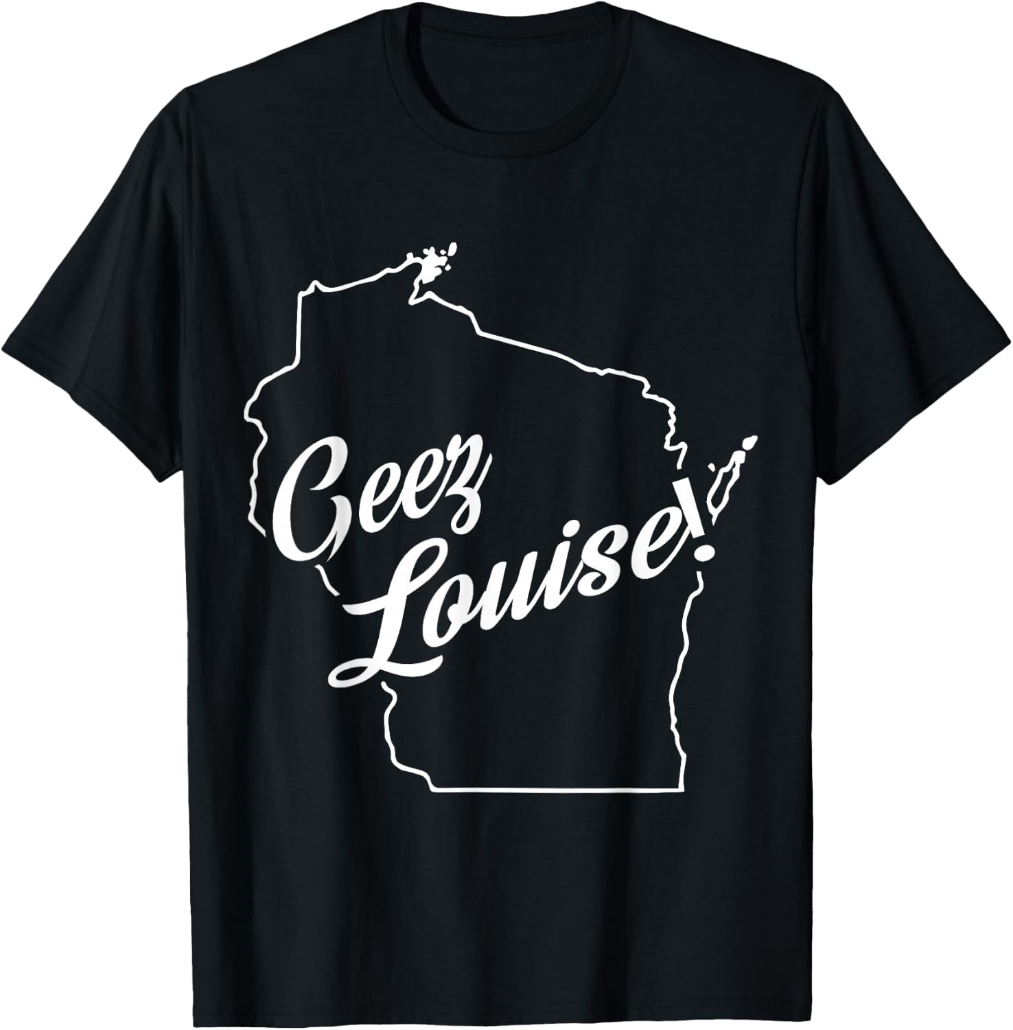 Geez Louise! WI State Accent T-Shirt - T-Shirt | Black