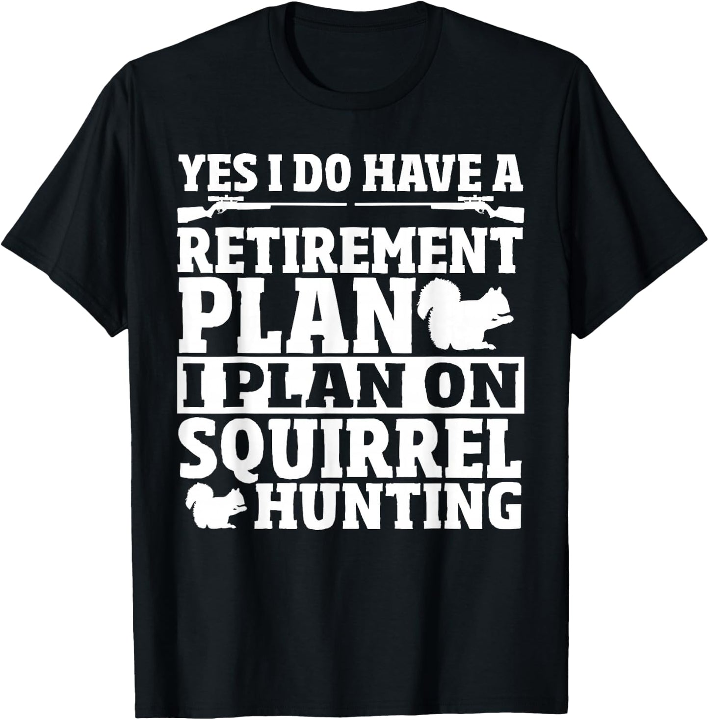 Squirrel Hunting Retirement Plan Squirrel Hunter T-Shirt - T-Shirt | Black