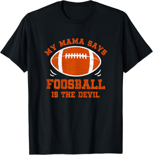 My Mama Says Foosball Is The Devil Funny Football Season T-Shirt - T-Shirt | Black