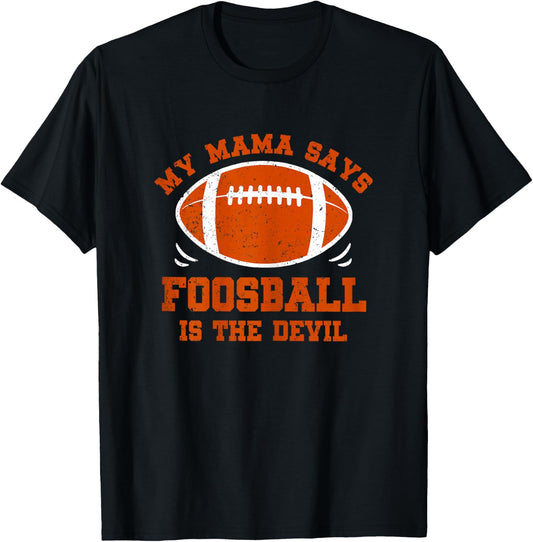 My Mama Says Foosball Is The Devil Funny Football Season T-Shirt - T-Shirt | Black
