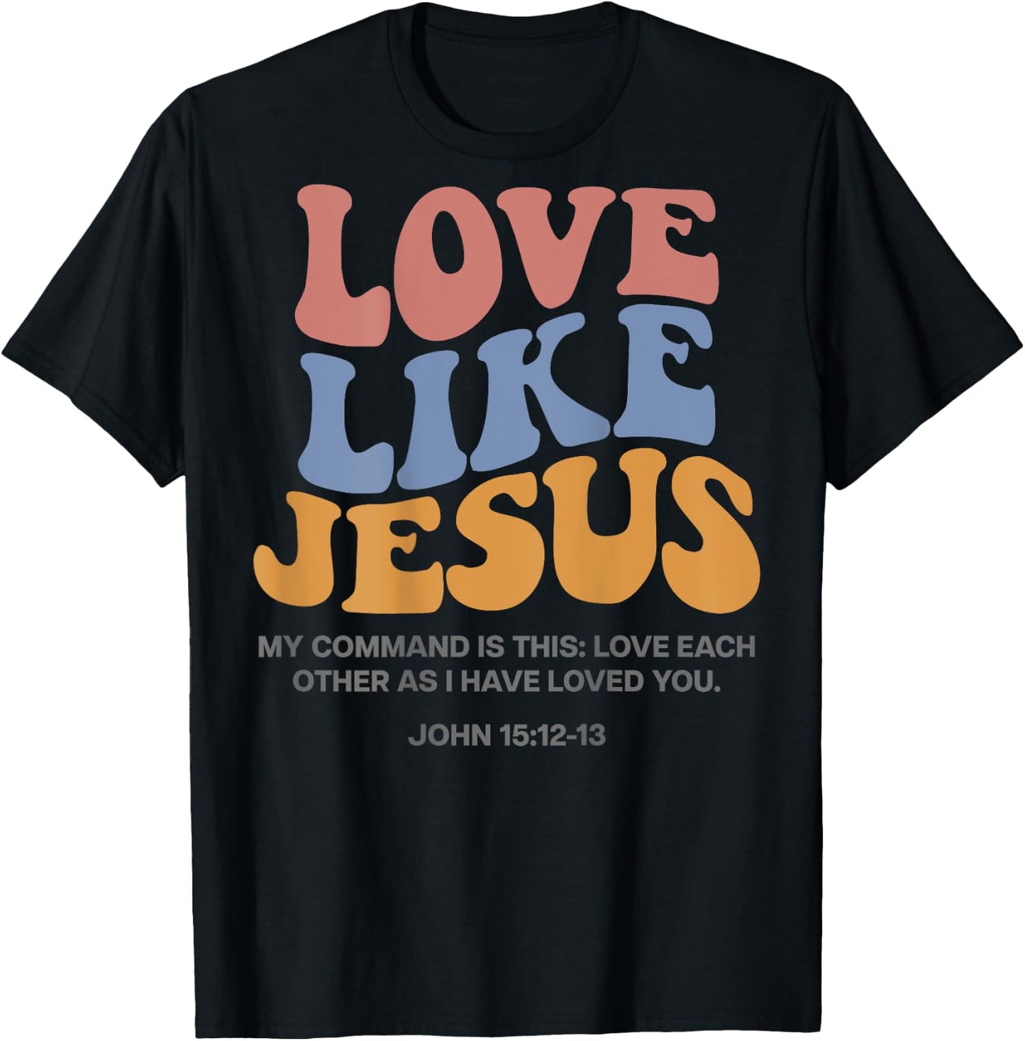 Love Like Jesus X Jesus Loves You God Christ Saying Back , White T-Shirt - T-Shirt | Black