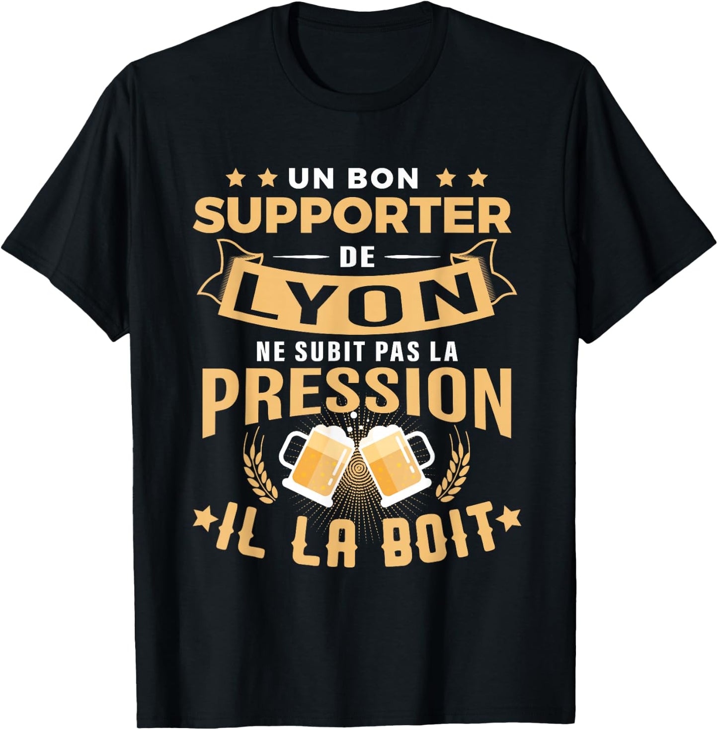 Good Supporter de Lyon drinks pressure humour gift Lyon , Black, S T-Shirt - T-Shirt | Black