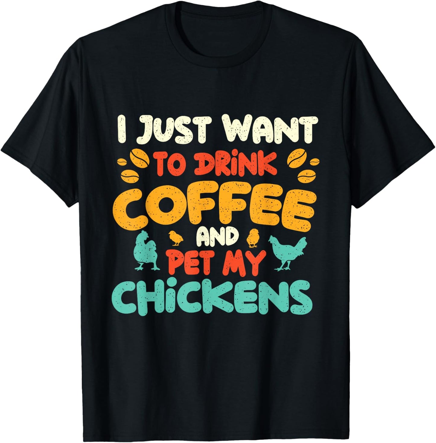 I Just Want to Drink Coffee and Pet My Chickens - Farming T-Shirt - T-Shirt | Black