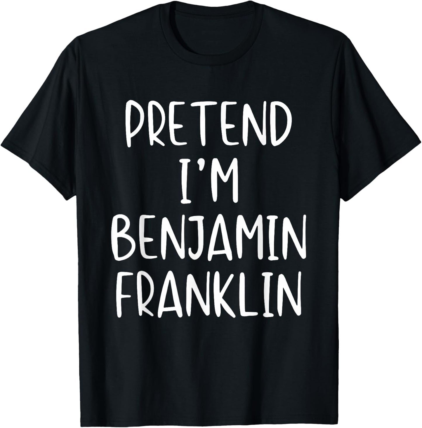 Pretend I'm Benjamin Franklin Costume Halloween Simple Adult T-Shirt - T-Shirt | Black