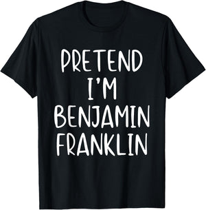 Pretend I'm Benjamin Franklin Costume Halloween Simple Adult T-Shirt - T-Shirt | Black